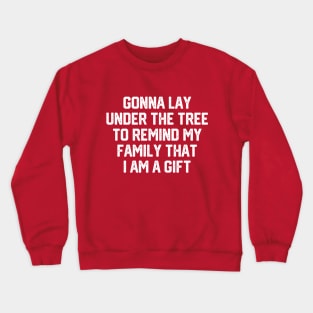 Gonna Lay Under The Tree To Remind My Family That I Am A Gift - Santa, Mens Christmas, Im the Gift, Family Christmas, Christmas Gifts #2 Crewneck Sweatshirt